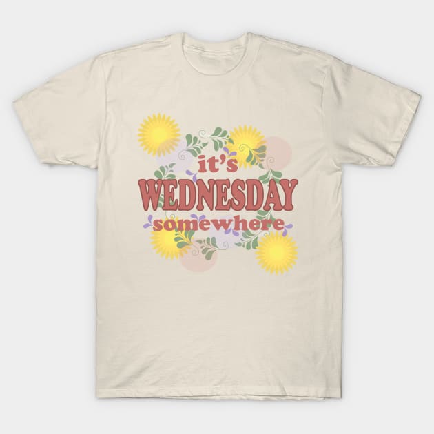 it's wednesday somewhere T-Shirt by WedgeJerrod